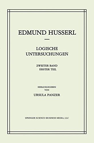 Logische Untersuchungen: Zweiter Band Untersuchungen zur Phänomenologie und Theorie der Erkenntnis: Zweiter Band, Untersuchungen Zur Phanomenologie ... Edmund Husserl - Gesammelte Werke)