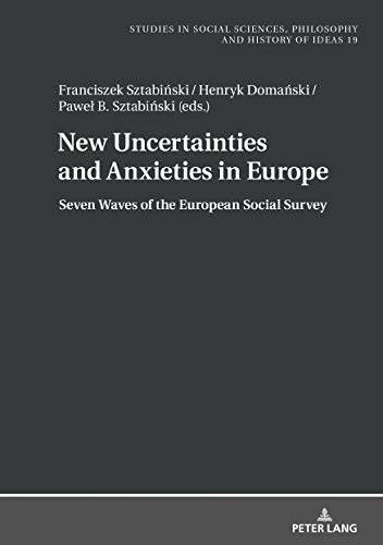 New Uncertainties and Anxieties in Europe: Seven Waves of the European Social Survey (Studies in Social Sciences, Philosophy and History of Ideas, Band 19)