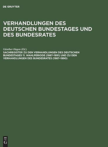 Verhandlungen des Deutschen Bundestages und des Bundesrates: Sachregister zu den Verhandlungen des Deutschen Bundestages 11. Wahlperiode (1987–1991) ... den Verhandlungen des Bundesrates (1987–1990)