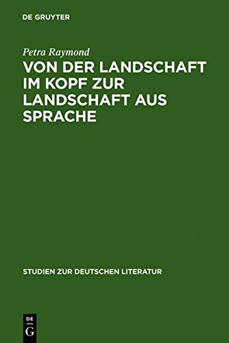 Von der Landschaft im Kopf zur Landschaft aus Sprache: Die Romantisierung der Alpen in den Reiseschilderungen und die Literarisierung des Gebirges in ... (Studien zur deutschen Literatur, Band 123)