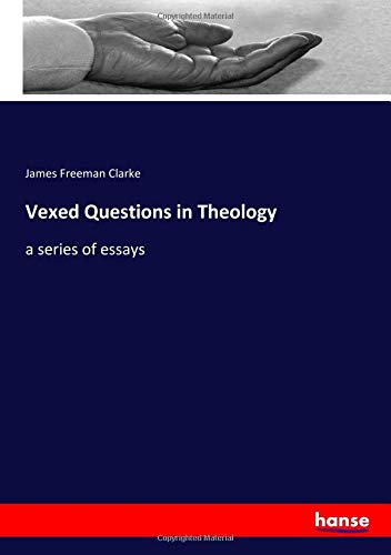 Vexed Questions in Theology: a series of essays