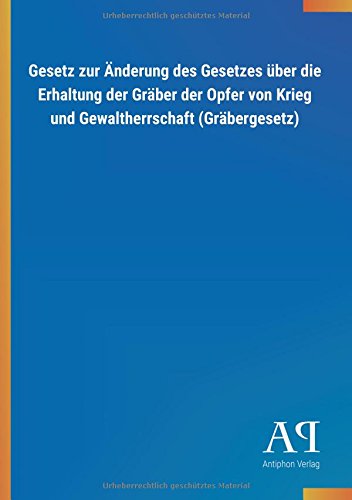 Gesetz zur Änderung des Gesetzes über die Erhaltung der Gräber der Opfer von Krieg und Gewaltherrschaft (Gräbergesetz)