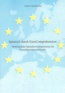 Spanisch durch EuroComprehension: Multimediale Spracherwerbsprozesse im Fremdsprachenunterricht (Editiones EuroCom)