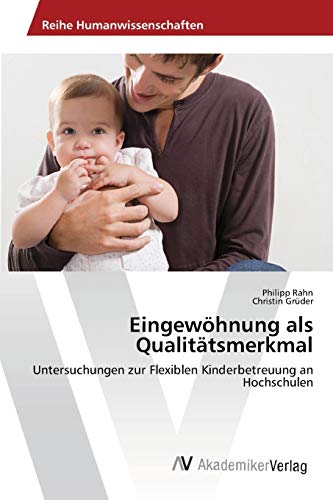 Eingewöhnung als Qualitätsmerkmal: Untersuchungen zur Flexiblen Kinderbetreuung an Hochschulen