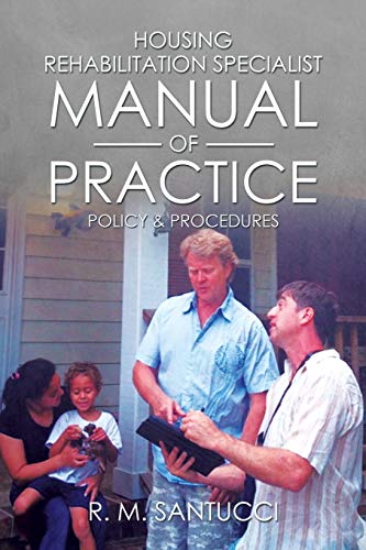 Housing Rehabilitation Specialist Manual Of Practice: Part 1: Policy & Procedures: PART 1: POLICY & PROCEDURES