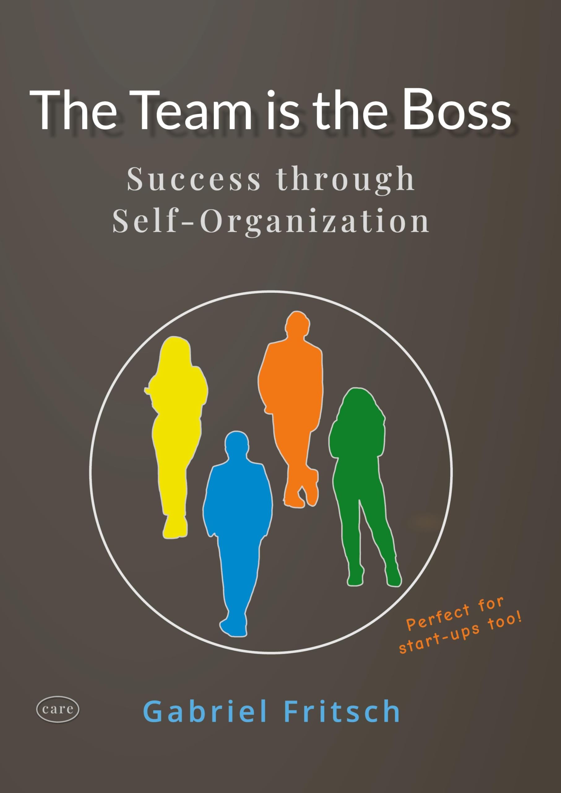 The Team is the Boss: Success through a new way of Self-Organization - with a lot of innovative Tools and Materials