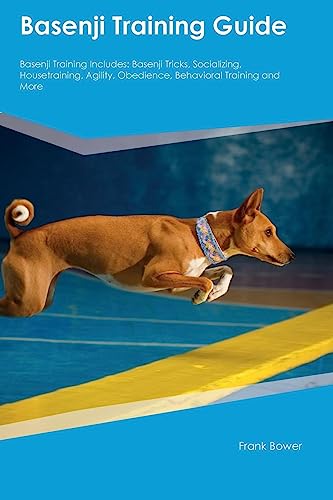Basenji Training Guide Basenji Training Includes: Basenji Tricks, Socializing, Housetraining, Agility, Obedience, Behavioral Training, and More