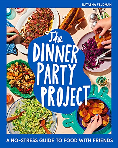 Natasha Feldman The Dinner Party Project, A No-Stress Guide To Food With Friends