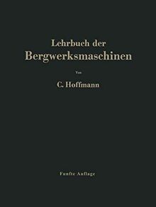 Lehrbuch der Bergwerksmaschinen: Kraft- und Arbeitsmaschinen (German Edition)