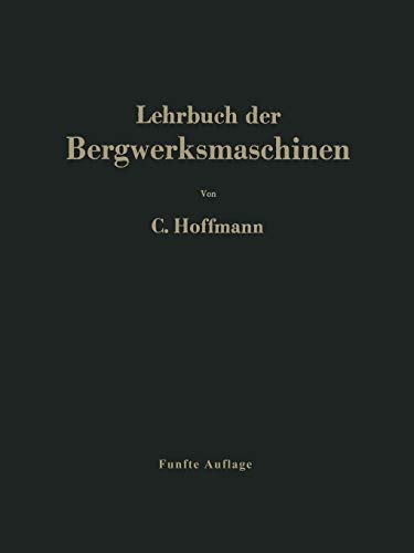 Lehrbuch der Bergwerksmaschinen: Kraft- und Arbeitsmaschinen (German Edition)