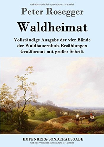 Waldheimat: Vollständige Ausgabe der vier Bände der Waldbauernbub-Erzählungen Großformat mit großer Schrift
