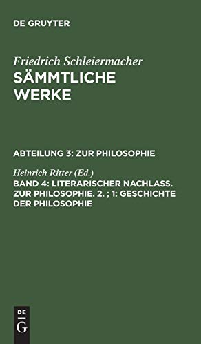 1. Geschichte der Philosophie: Aus Schleiermachers handschriftlichem Nachlasse (Friedrich Schleiermacher: Sämmtliche Werke. Abteilung 3: Zur Philosophie)