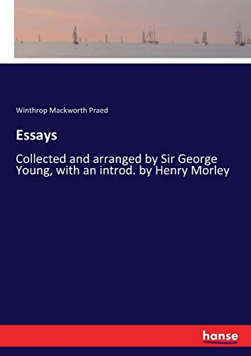 Essays: Collected and arranged by Sir George Young, with an introd. by Henry Morley