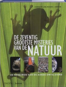 De Zeventig Grooste Mysteries Van De Natuur: de geheimen van de aarde ontsluierd