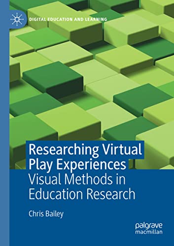 Researching Virtual Play Experiences: Visual Methods in Education Research (Digital Education and Learning)