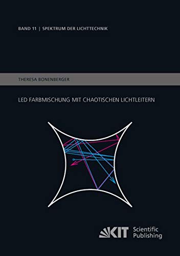 LED Farbmischung mit chaotischen Lichtleitern (Spektrum der Lichttechnik / Karlsruher Institut für Technologie (KIT), Lichttechnisches Institut)