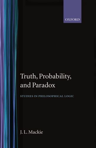 Truth Probability and Paradox: Studies in Philosophical Logic (Clarendon Library of Logic and Philosophy)