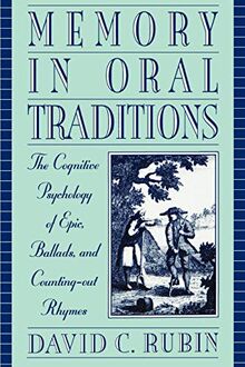 Memory in Oral Traditions: The Cognitive Psychology of Epic, Ballads, and Counting-out Rhymes