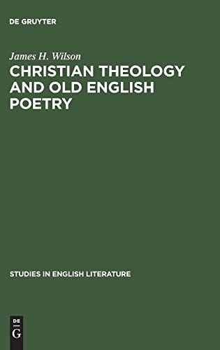 Christian theology and old English poetry (Studies in English Literature, 71, Band 71)