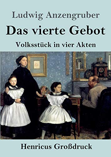 Das vierte Gebot (Großdruck): Volksstück in vier Akten
