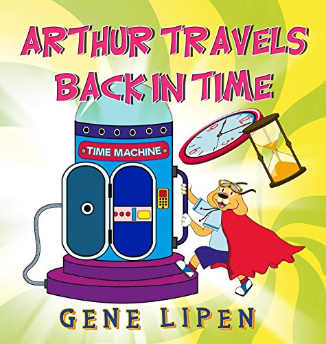 Arthur travels Back in Time: Book for kids who love adventure (Kids Books for Young Explorers, Band 5)