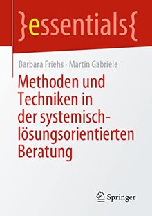 Methoden und Techniken in der systemisch-lösungsorientierten Beratung (essentials)