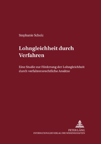 Lohngleichheit durch Verfahren: Eine Studie zur Förderung der Lohngleichheit durch verfahrensrechtliche Ansätze (Internationalrechtliche Studien)