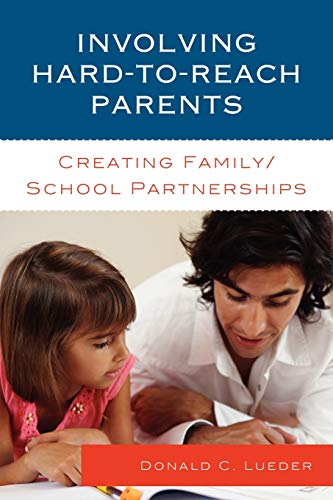 Involving Hard-to-Reach Parents: Creating Family/School Partnerships