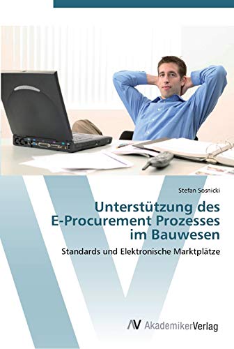 Unterstützung des E-Procurement Prozesses im Bauwesen: Standards und Elektronische Marktplätze