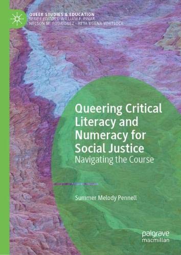 Queering Critical Literacy and Numeracy for Social Justice: Navigating the Course (Queer Studies and Education)