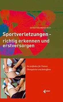 Sportverletzungen - richtig erkennen und erstversorgen: Ein Leitfaden für Trainer, Übungsleiter und Betroffene