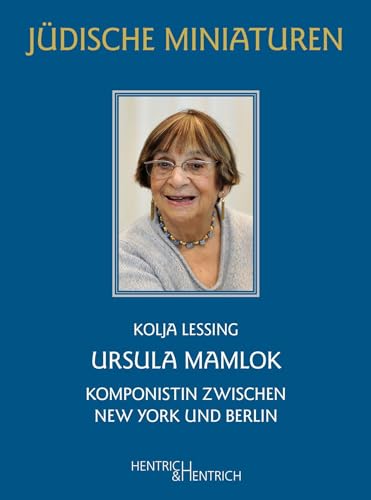 Ursula Mamlok: Komponistin zwischen New York und Berlin (Jüdische Miniaturen: Herausgegeben von Hermann Simon)
