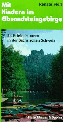 Mit Kindern im Elbsandsteingebirge: 24 Erlebnistouren in der Sächsischen Schweiz