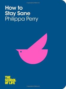 How to Stay Sane: The School of Life