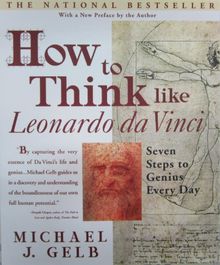 How to Think Like Leonardo da Vinci: Seven Steps to Genius Every Day