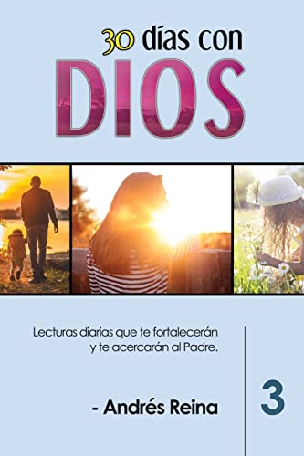 30 Días con Dios (Volumen 3): Lecturas diarias que te fortalecerán y te acercarán al Padre (Devocionales Cristianos, Band 3)