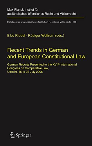 Recent Trends in German and European Constitutional Law: German Reports Presented to the XVIIth International Congress on Comparative Law, Utrecht, 16 ... öffentlichen Recht und Völkerrecht)