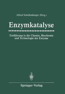 Enzymkatalyse: Einführung in die Chemie, Biochemie und Technologie der Enzyme