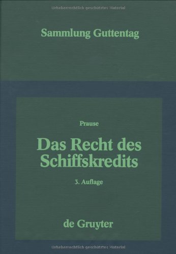 Das Recht des Schiffskredits: Unter besonderer Berücksichtigung des Schiffssachenrechts und des Schiffsregisterwesens (Sammlung Guttentag)