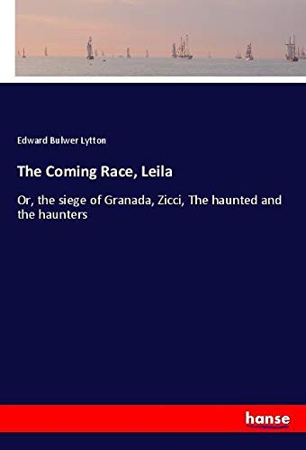 The Coming Race, Leila: Or, the siege of Granada, Zicci, The haunted and the haunters