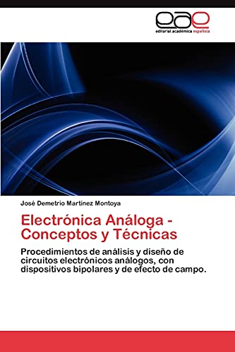 Electrónica Análoga - Conceptos y Técnicas: Procedimientos de análisis y diseño de circuitos electrónicos análogos, con dispositivos bipolares y de efecto de campo.