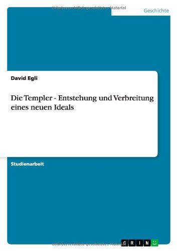 Die Templer - Entstehung und Verbreitung eines neuen Ideals