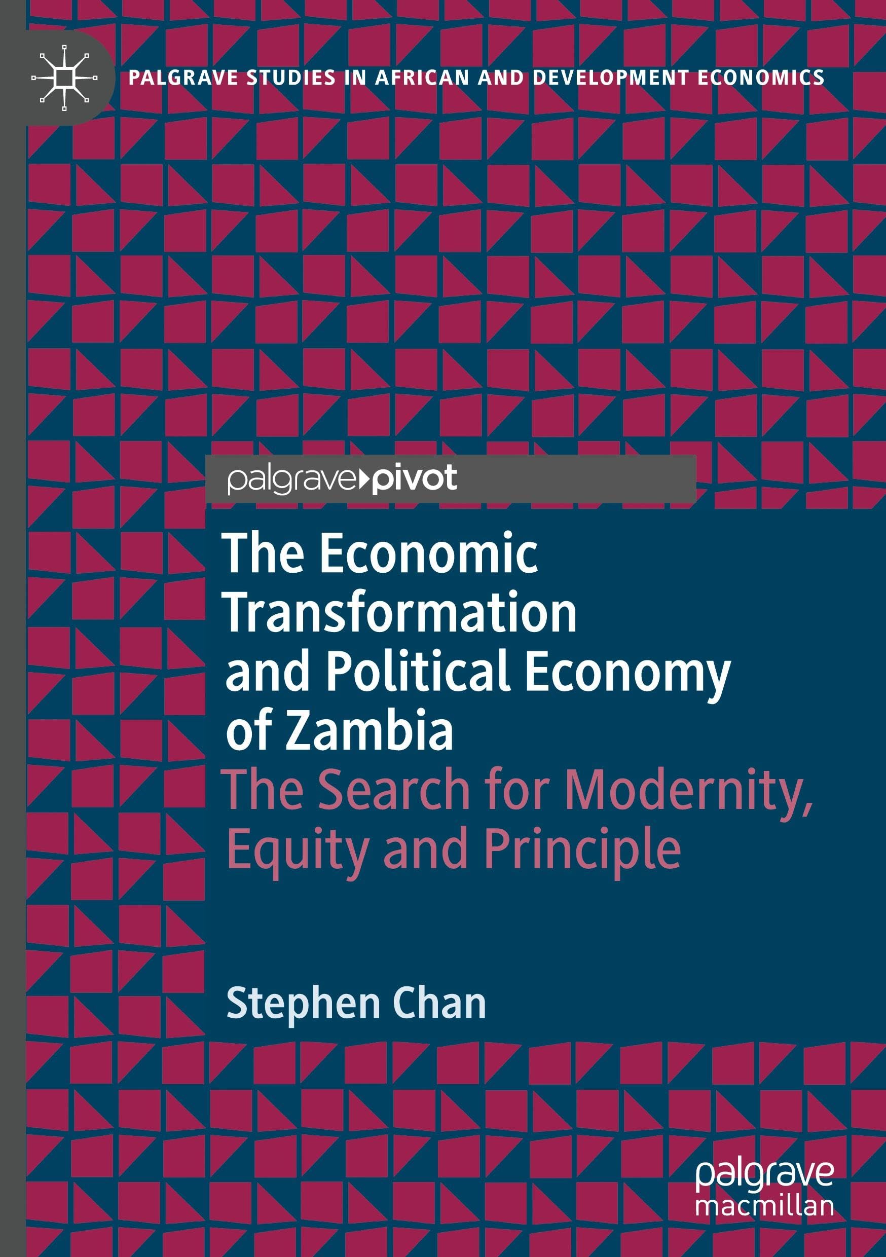 The Economic Transformation and Political Economy of Zambia: The Search for Modernity, Equity and Principle (Palgrave Studies in African and Development Economics)