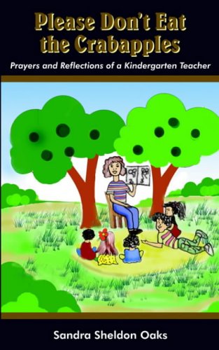 Please Don't Eat the Crabapples: Prayers and Reflections of a Kindergarten Teacher