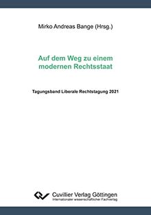 Auf dem Weg zu einem modernen Rechtsstaat: Tagungsband Liberale Rechtstagung 2021
