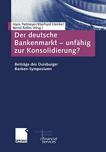 Der Deutsche Bankenmarkt - Unfähig zur Konsolidierung?: Beiträge des Duisburger Banken-Symposiums (Schriftenreihe des European Center for Financial Services) (German Edition)