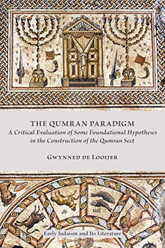 Gwynned De Looijer The Qumran Paradigm, A Critical Evaluation Of Some Foundational Hypotheses In The Construction Of The Qumran Sect (Early Judaism And Its Literature,