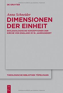 Dimensionen der Einheit: Ekklesiologische Konzeptionen der Kirche von England im 19. Jahrhundert (Theologische Bibliothek Töpelmann, Band 166)