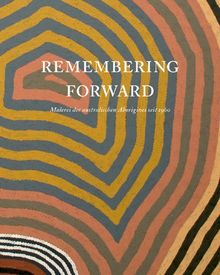 Remembering Forward: Malerei der australischen Aborigines seit 1960