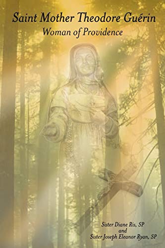 Saint Mother Theodore Guérin: Woman of Providence